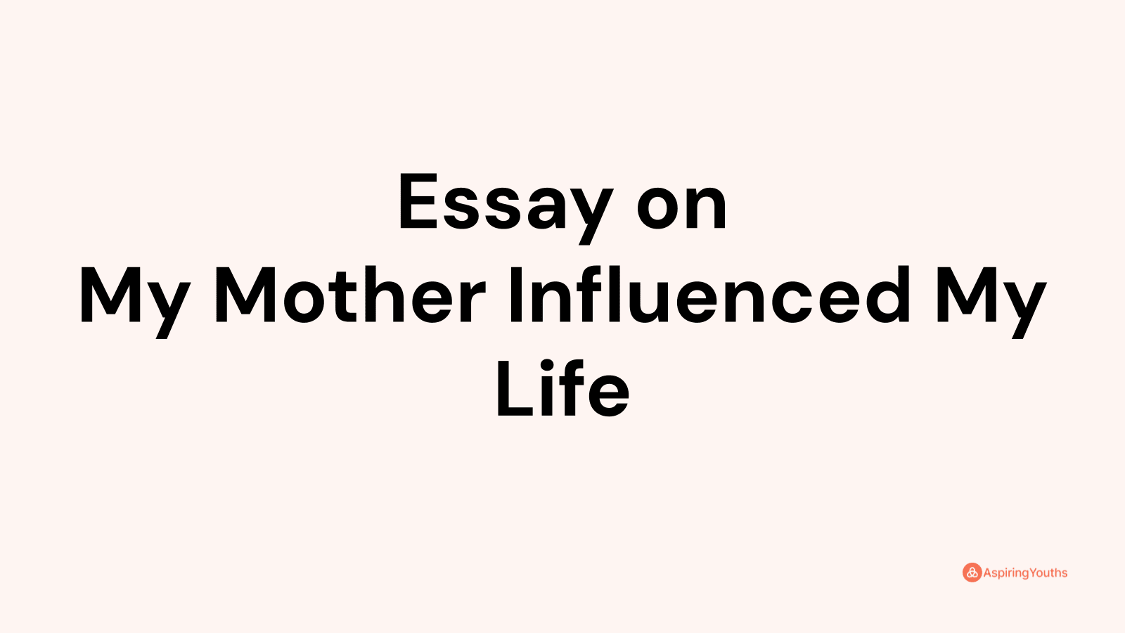 my mother influenced my life essay