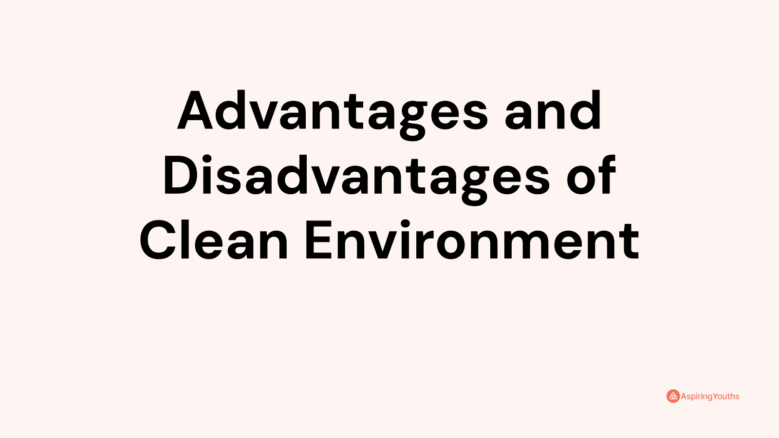 Advantages and disadvantages of Clean Environment