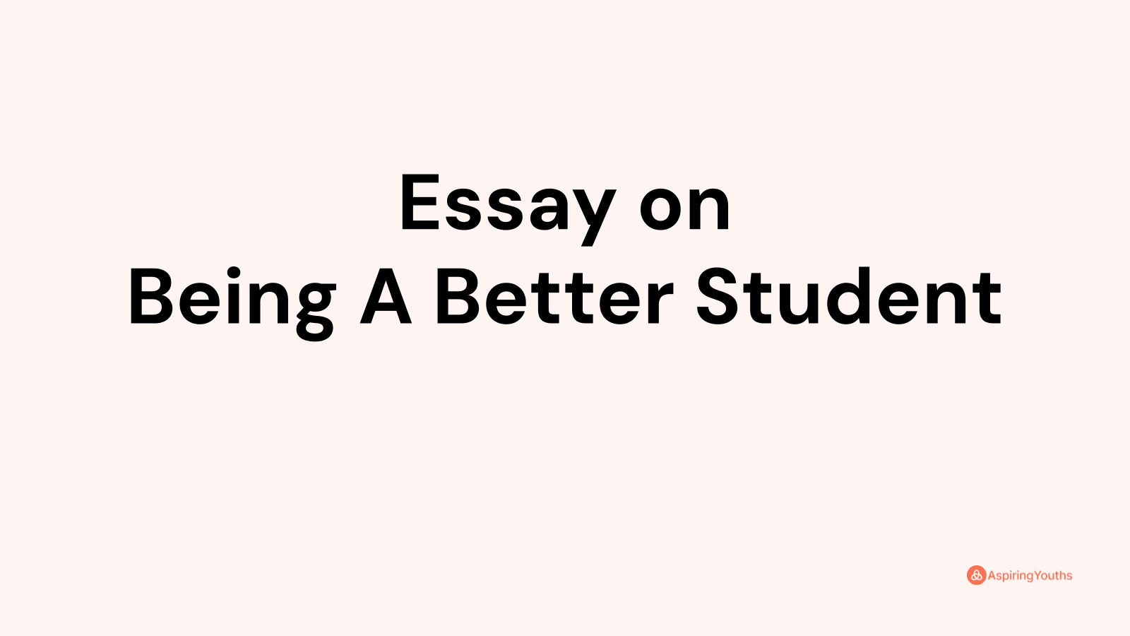 Essay on Being A Better Student