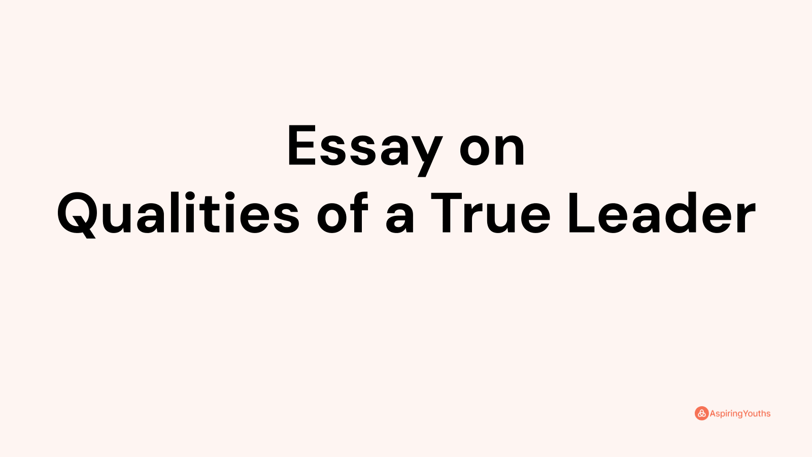 qualities of true leader essay