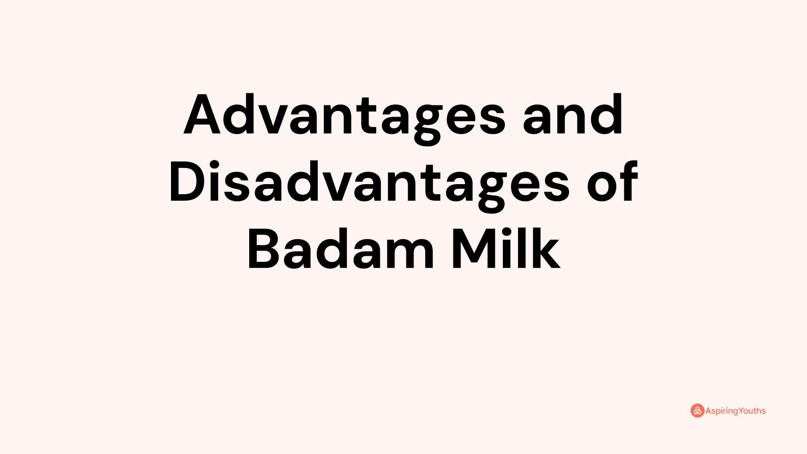 Advantages and disadvantages of Badam Milk