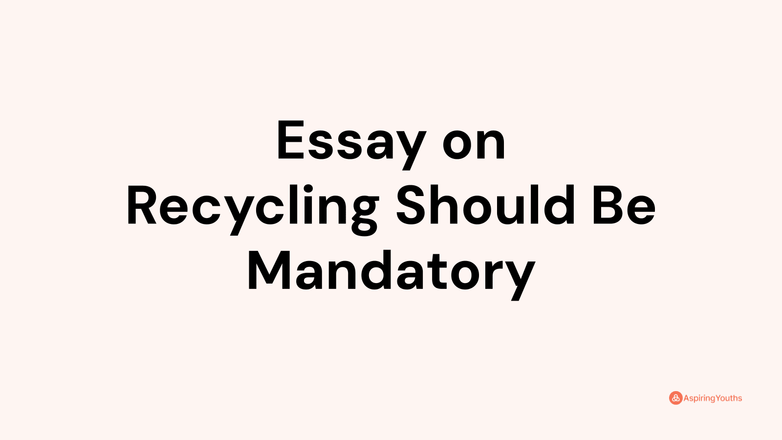 essay on recycling should be mandatory