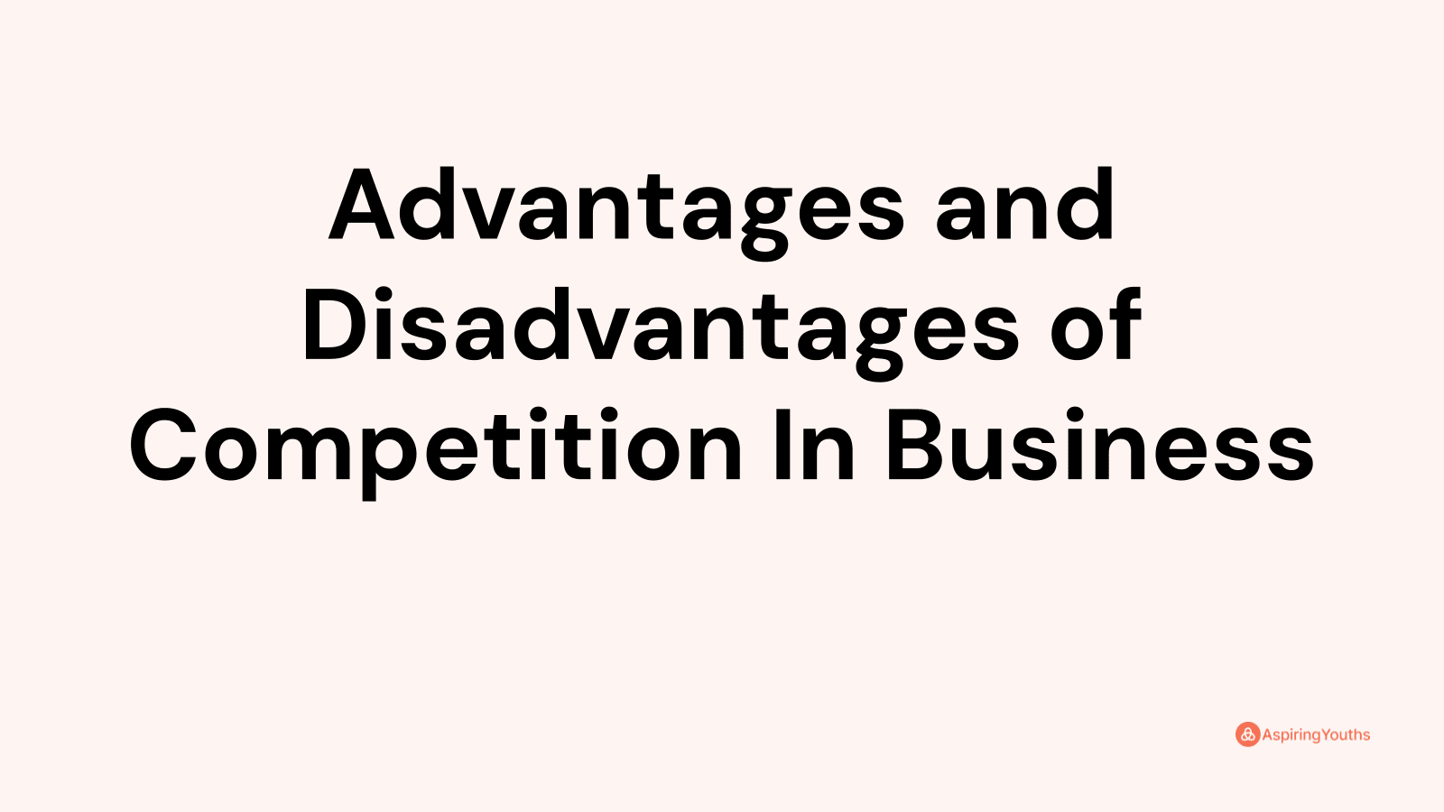 Advantages and disadvantages of Competition In Business