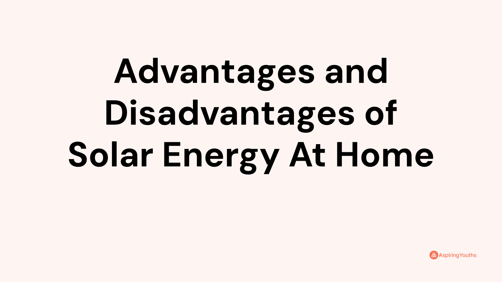 Advantages and disadvantages of Solar Energy At Home