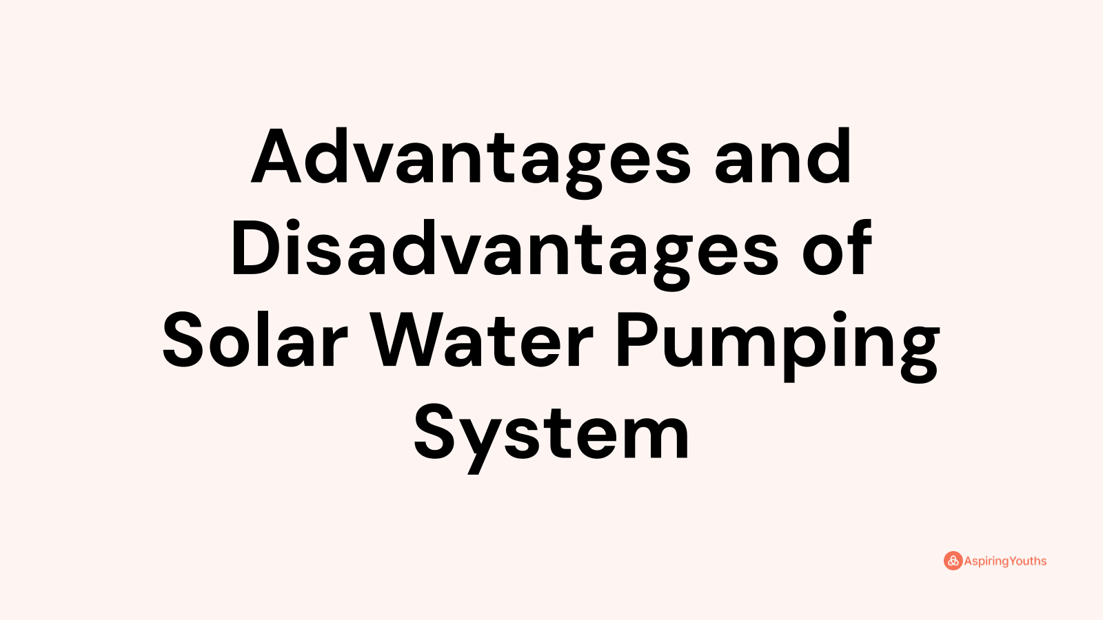 Advantages and disadvantages of Solar Water Pumping System