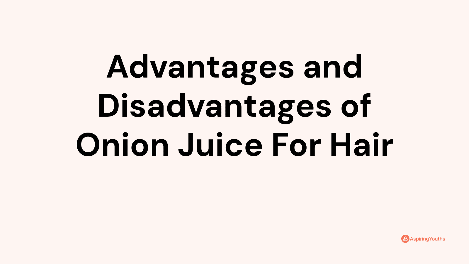Advantages and disadvantages of Onion Juice For Hair
