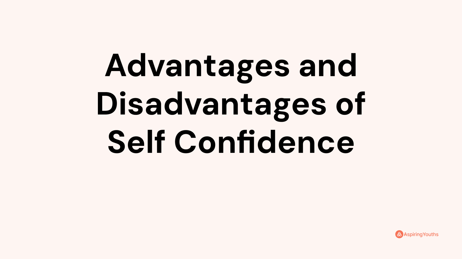 Advantages and disadvantages of Self Confidence