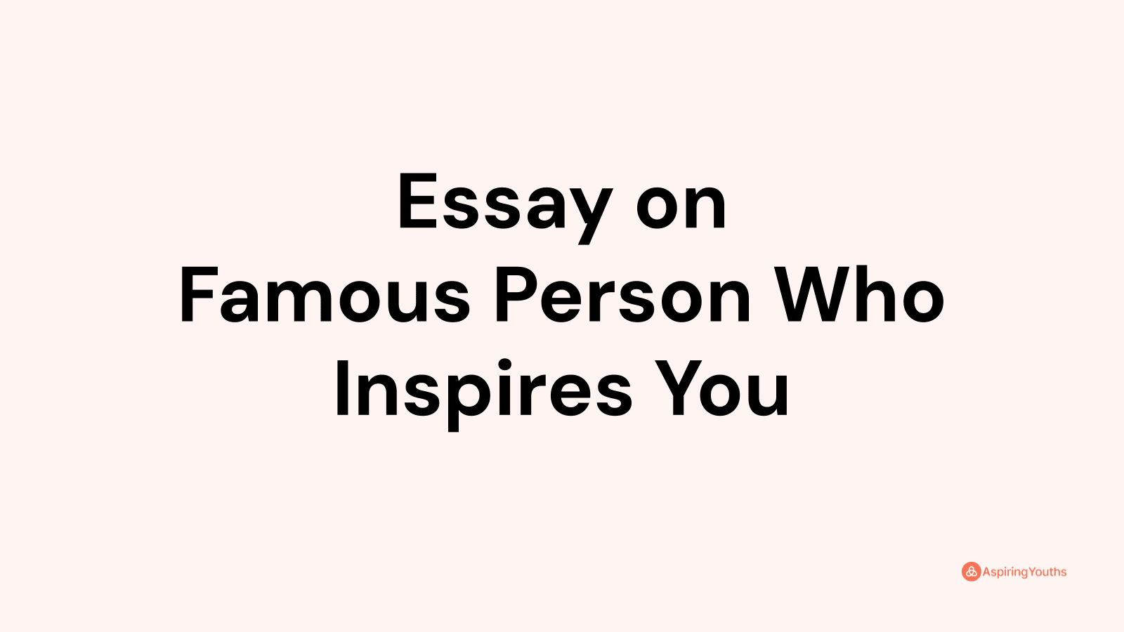 famous person who inspires you essay 250 words