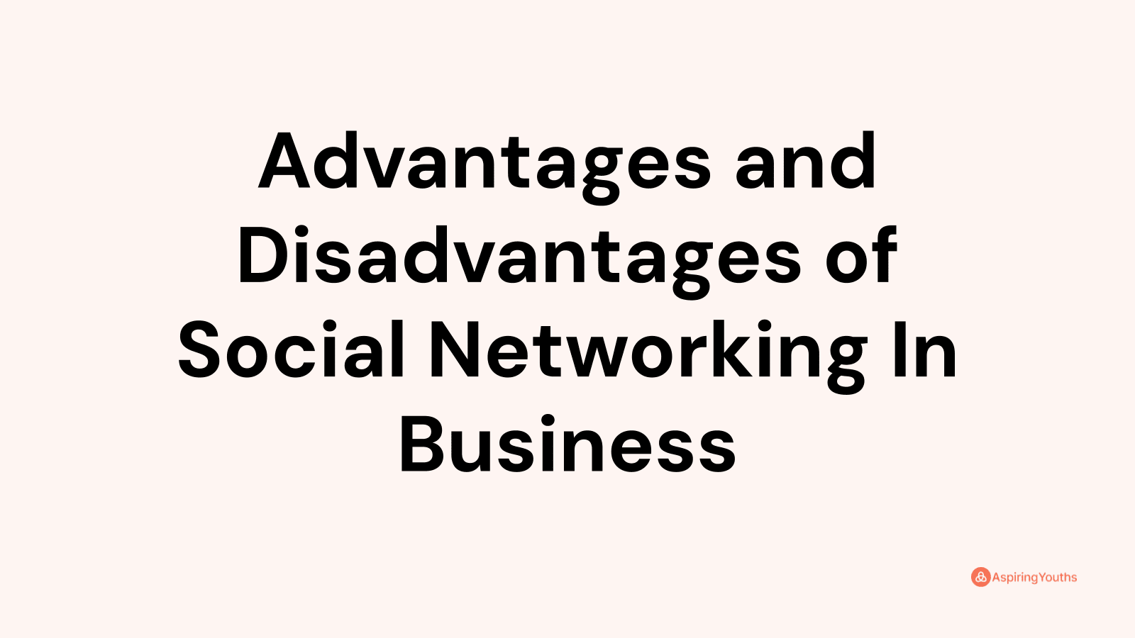 Advantages and disadvantages of Social Networking In Business