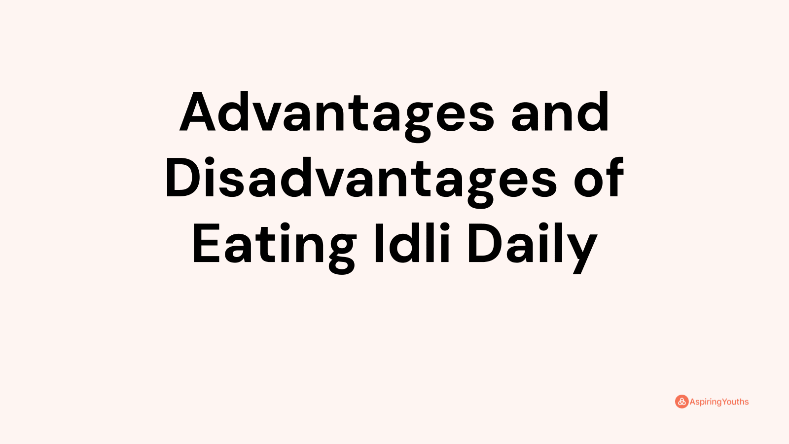 Advantages and disadvantages of Eating Idli Daily