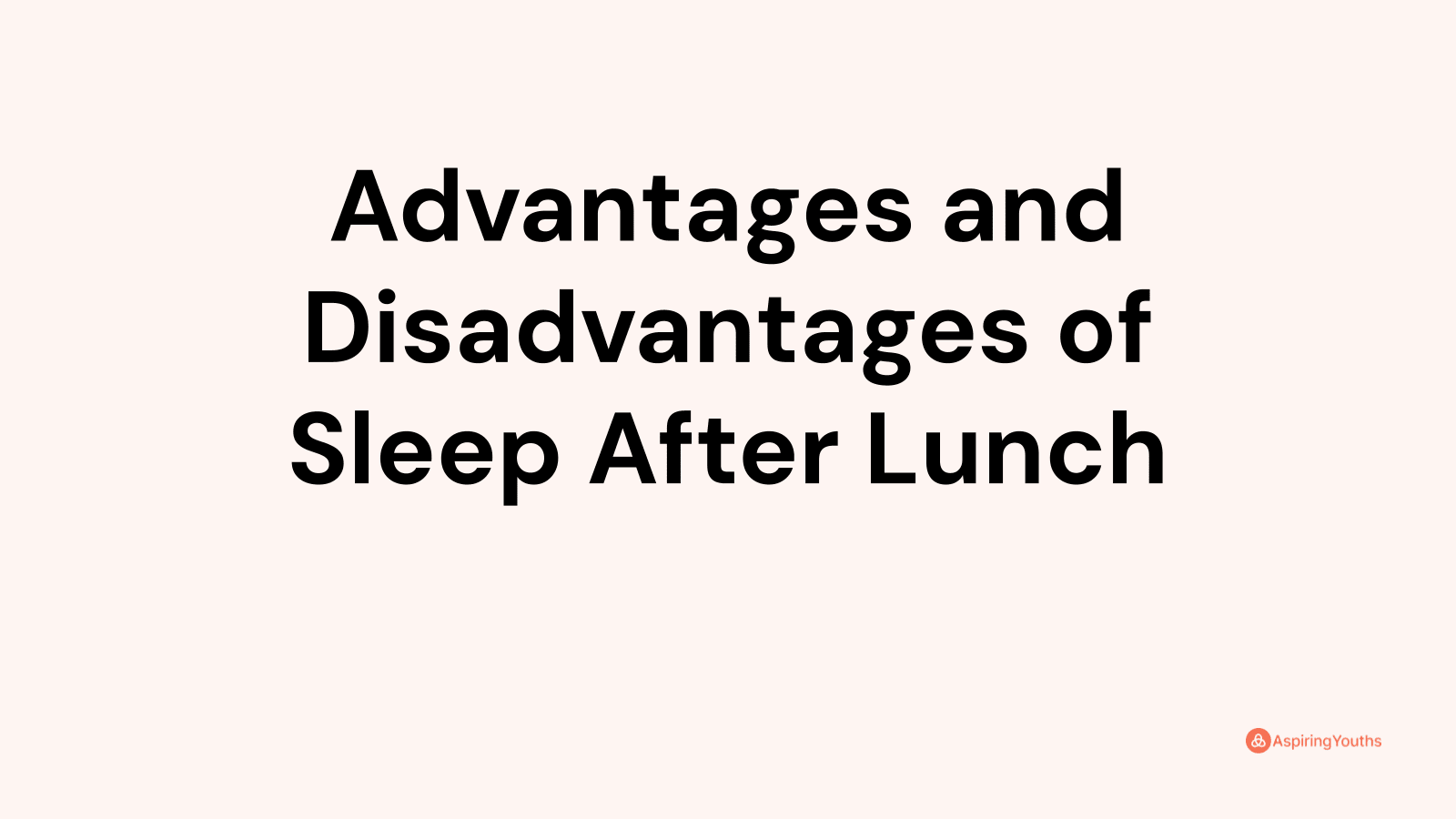 Advantages and disadvantages of Sleep After Lunch