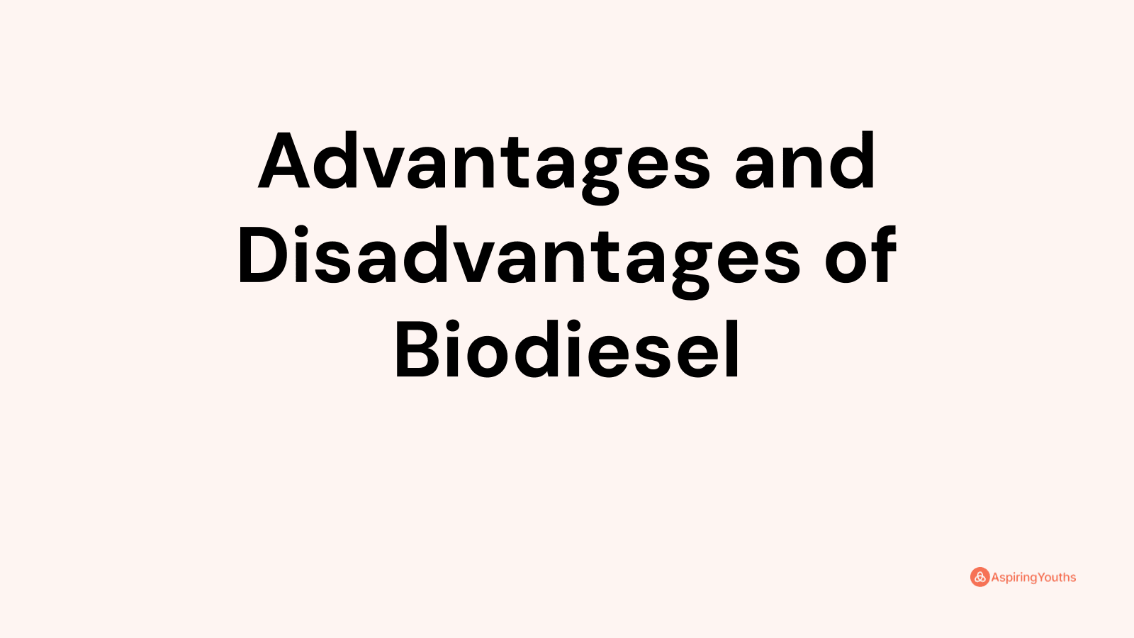 Advantages and disadvantages of Biodiesel