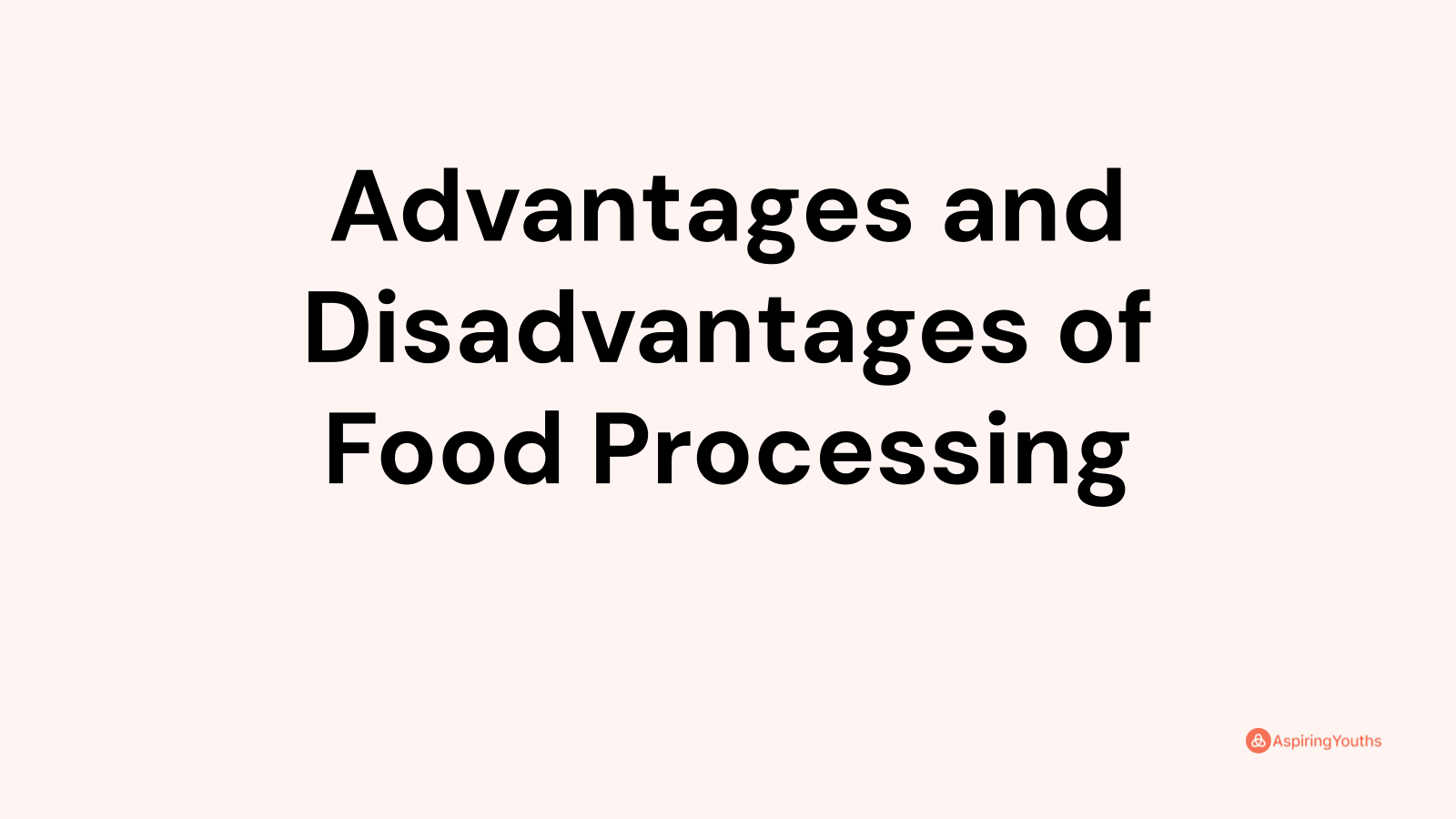 Advantages and disadvantages of Food Processing