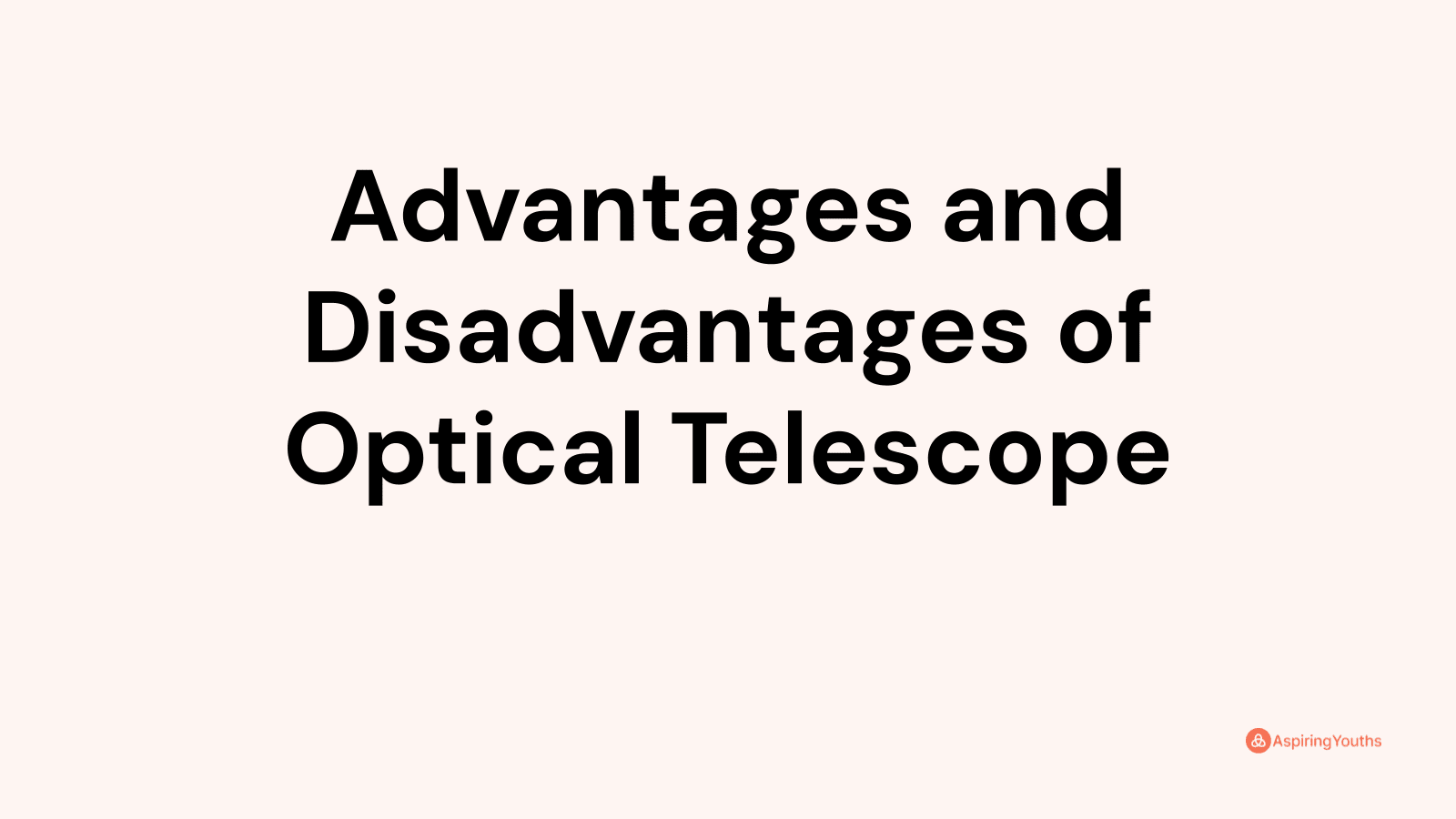 Advantages and disadvantages of Optical Telescope