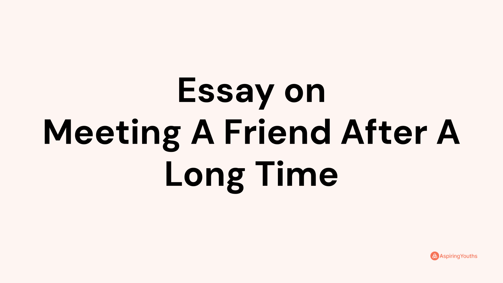 essay on meeting a friend after a long time