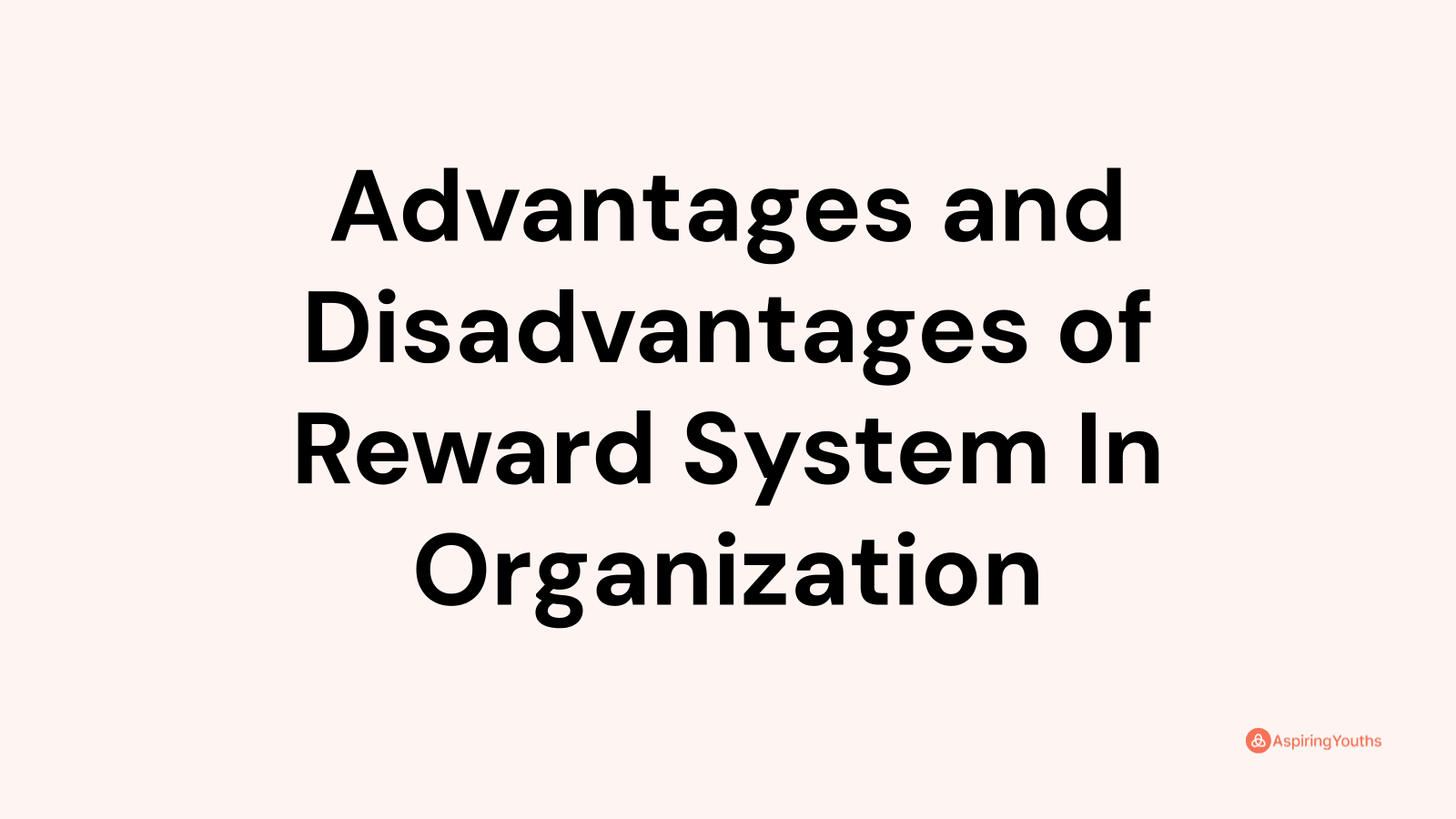 Advantages and disadvantages of Reward System In Organization