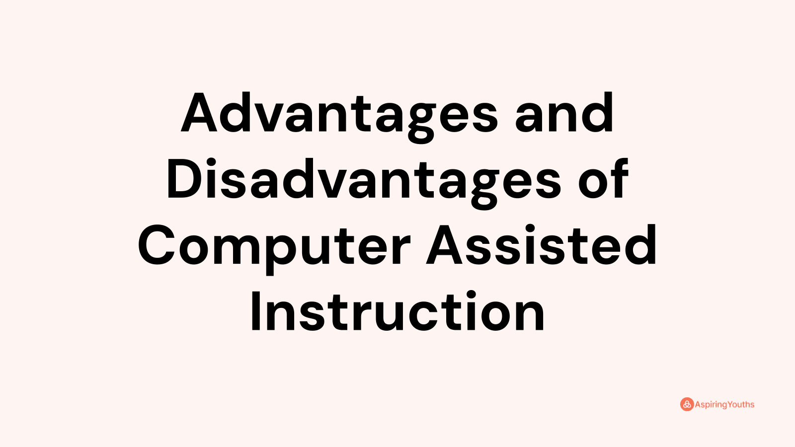 Advantages and disadvantages of Computer Assisted Instruction