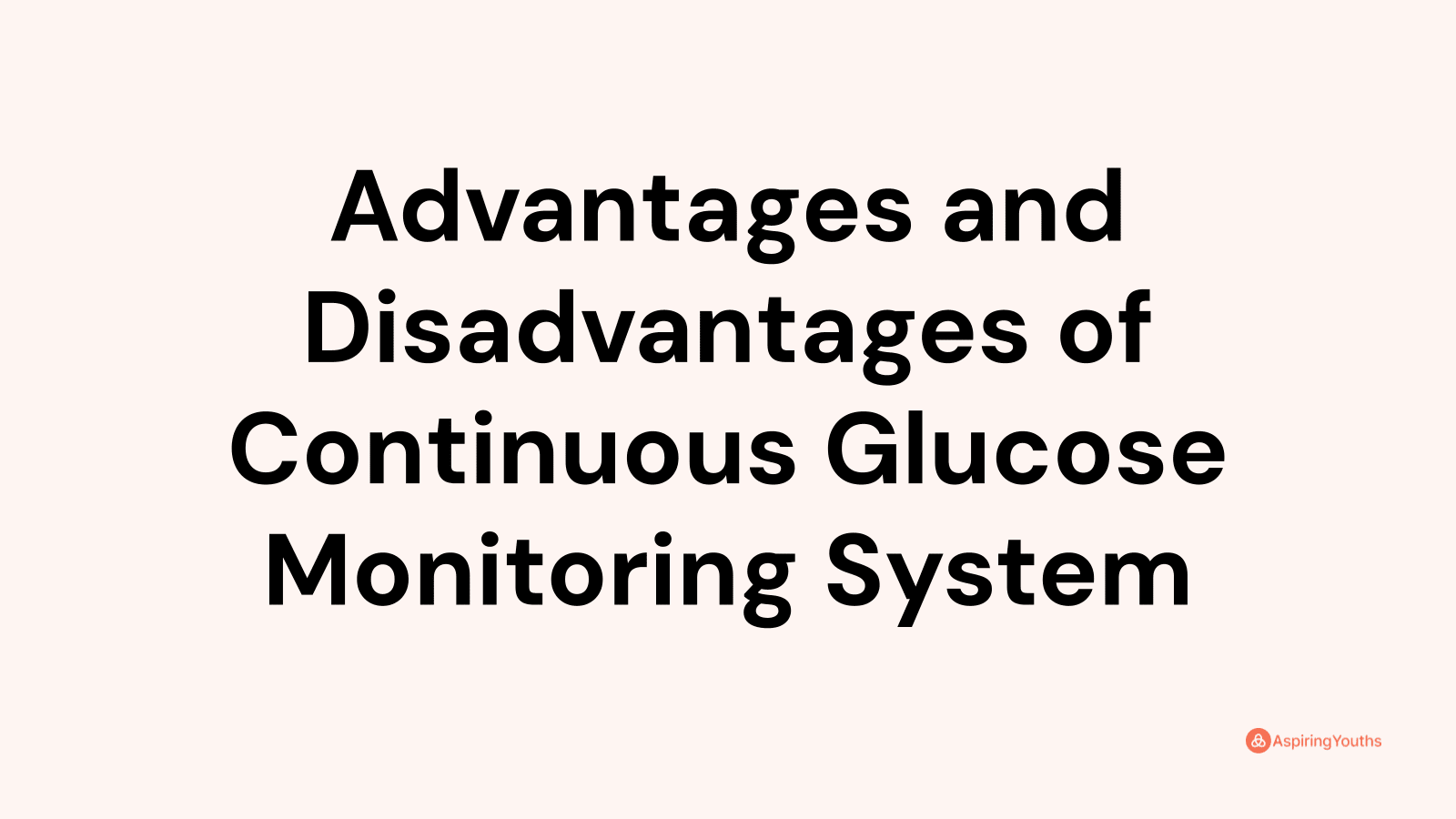 Advantages and disadvantages of Continuous Glucose Monitoring System