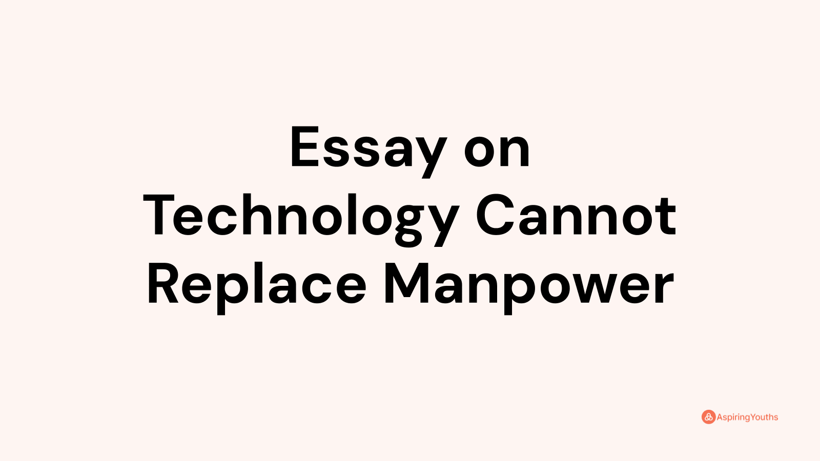 essay on technology cannot replace manpower