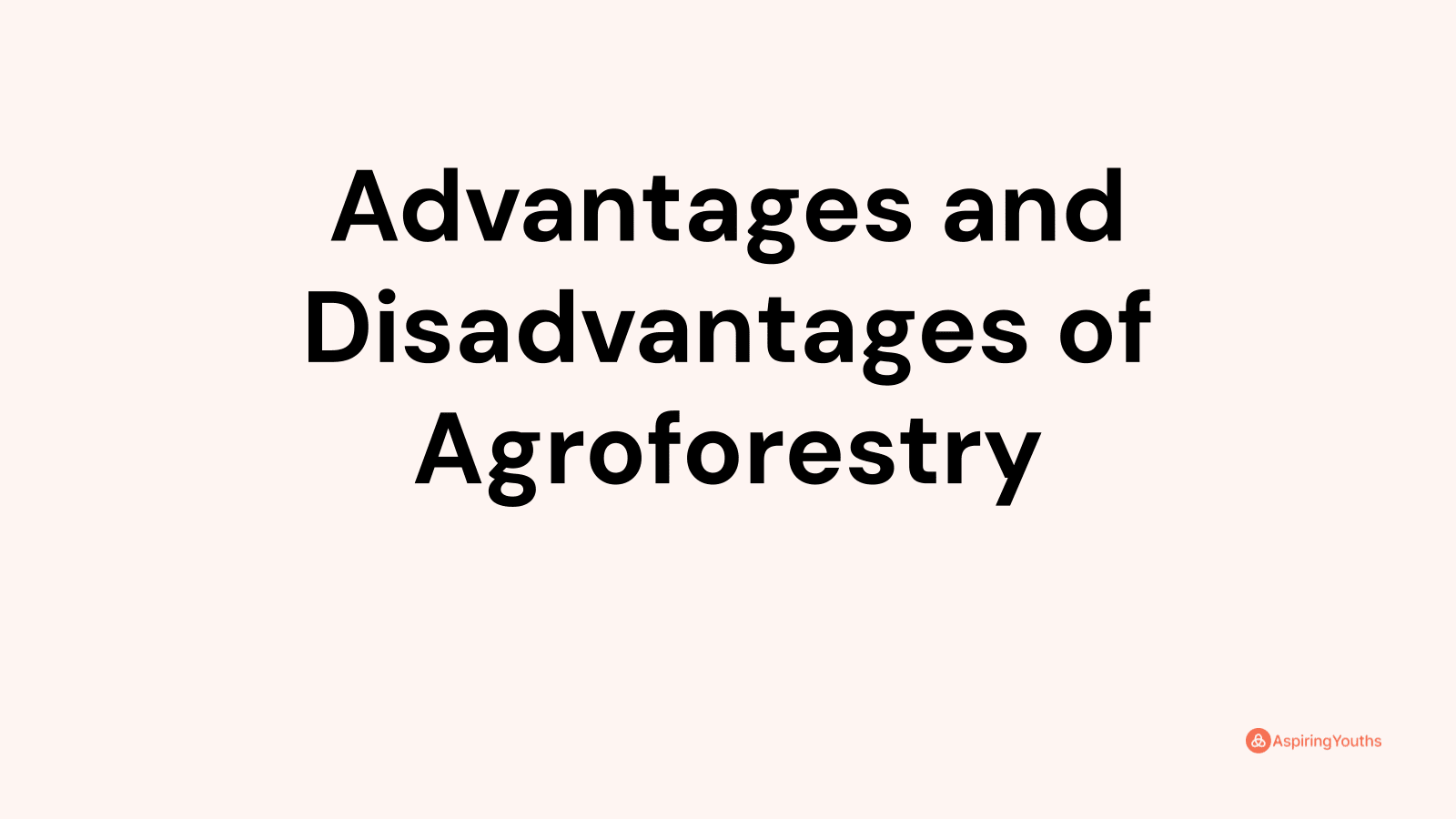 Advantages and disadvantages of Agroforestry