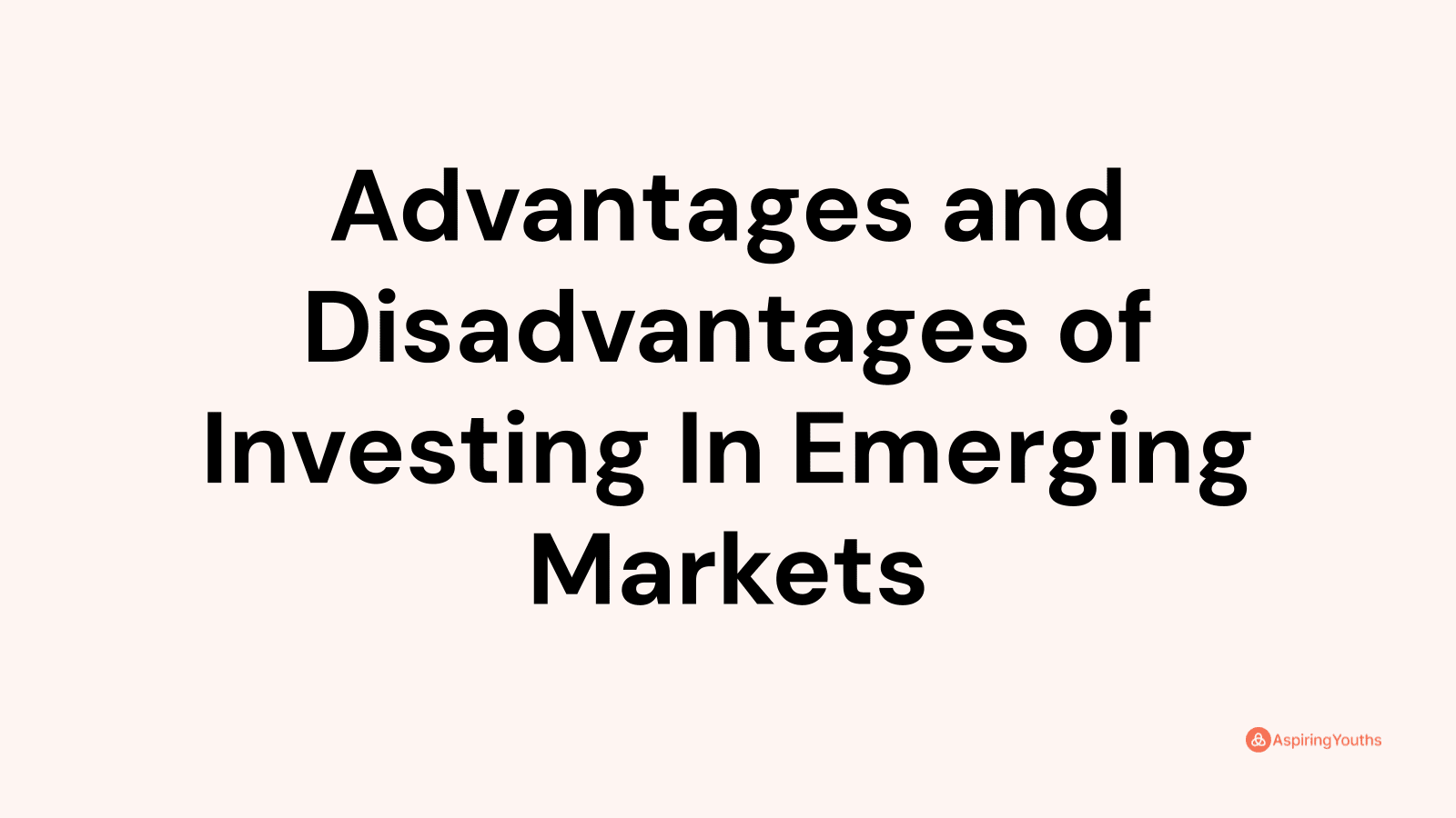 Advantages and disadvantages of Investing In Emerging Markets