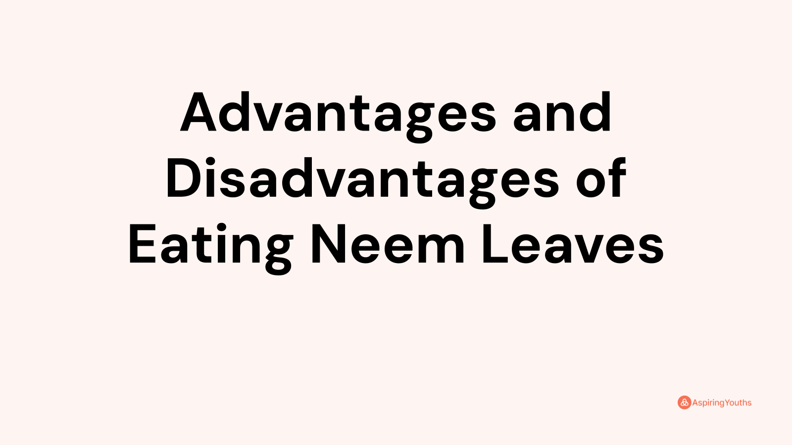 Advantages and disadvantages of Eating Neem Leaves