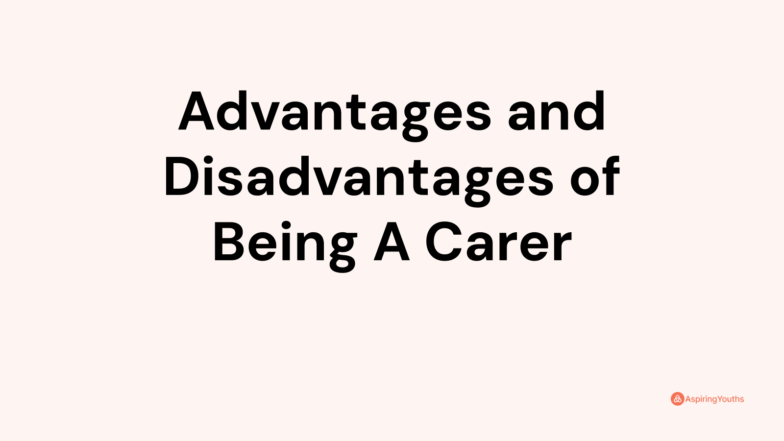 Advantages and disadvantages of Being A Carer