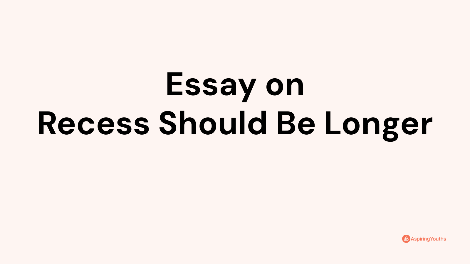 longer recess essay