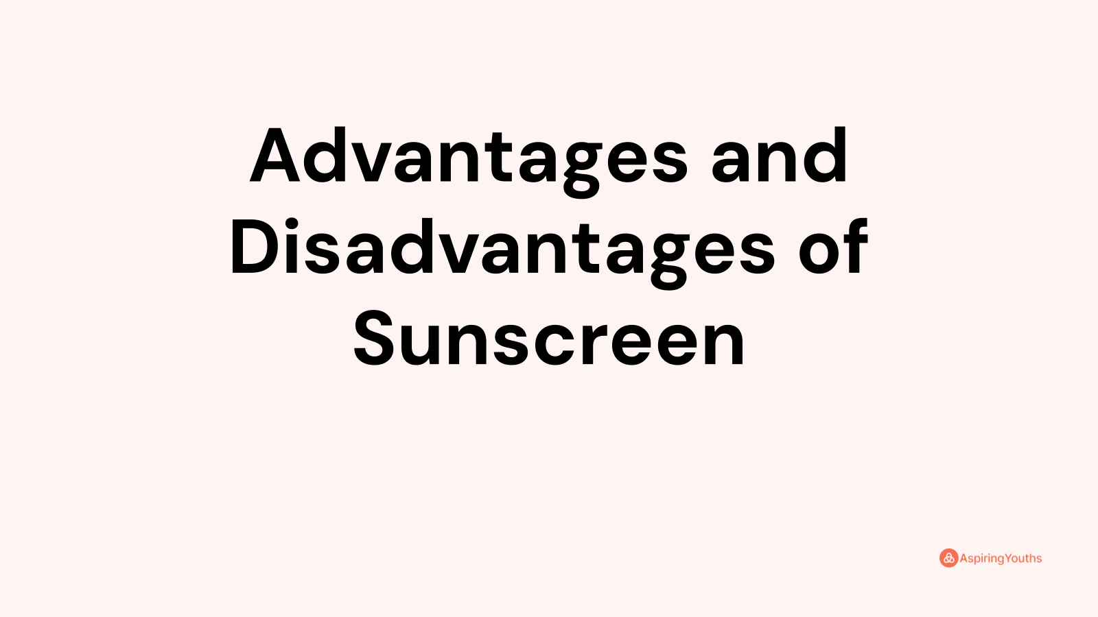 Advantages and disadvantages of Sunscreen