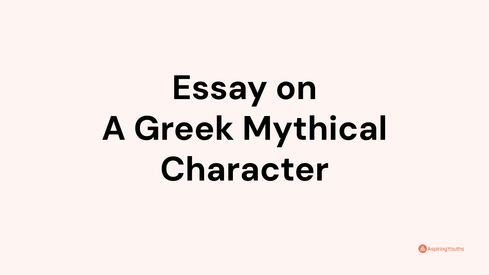 an informative essay on a greek mythical character
