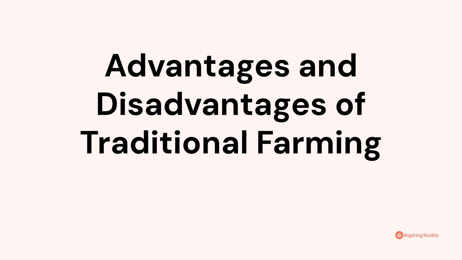 Advantages and disadvantages of Traditional Farming