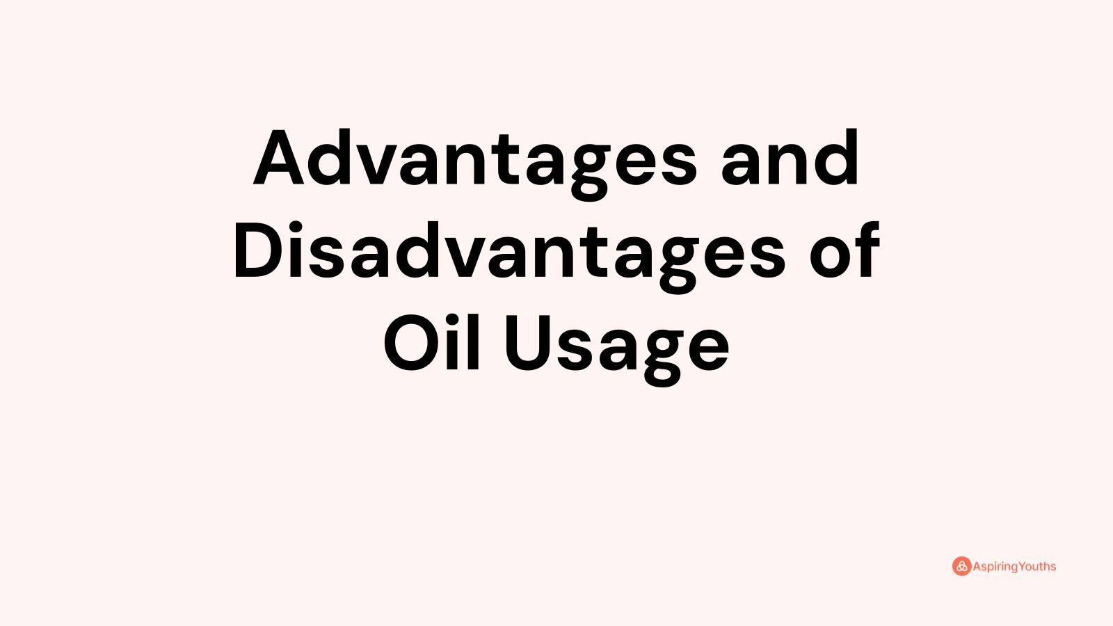 Advantages and disadvantages of Oil Usage