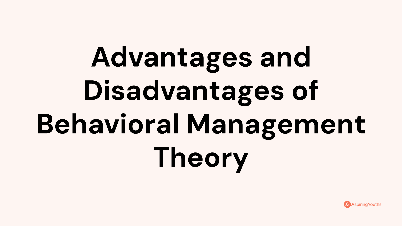 Advantages and disadvantages of Behavioral Management Theory
