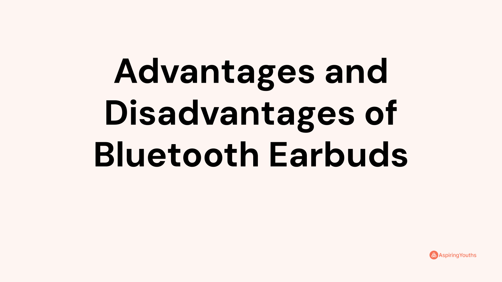 Advantages and disadvantages of Bluetooth Earbuds