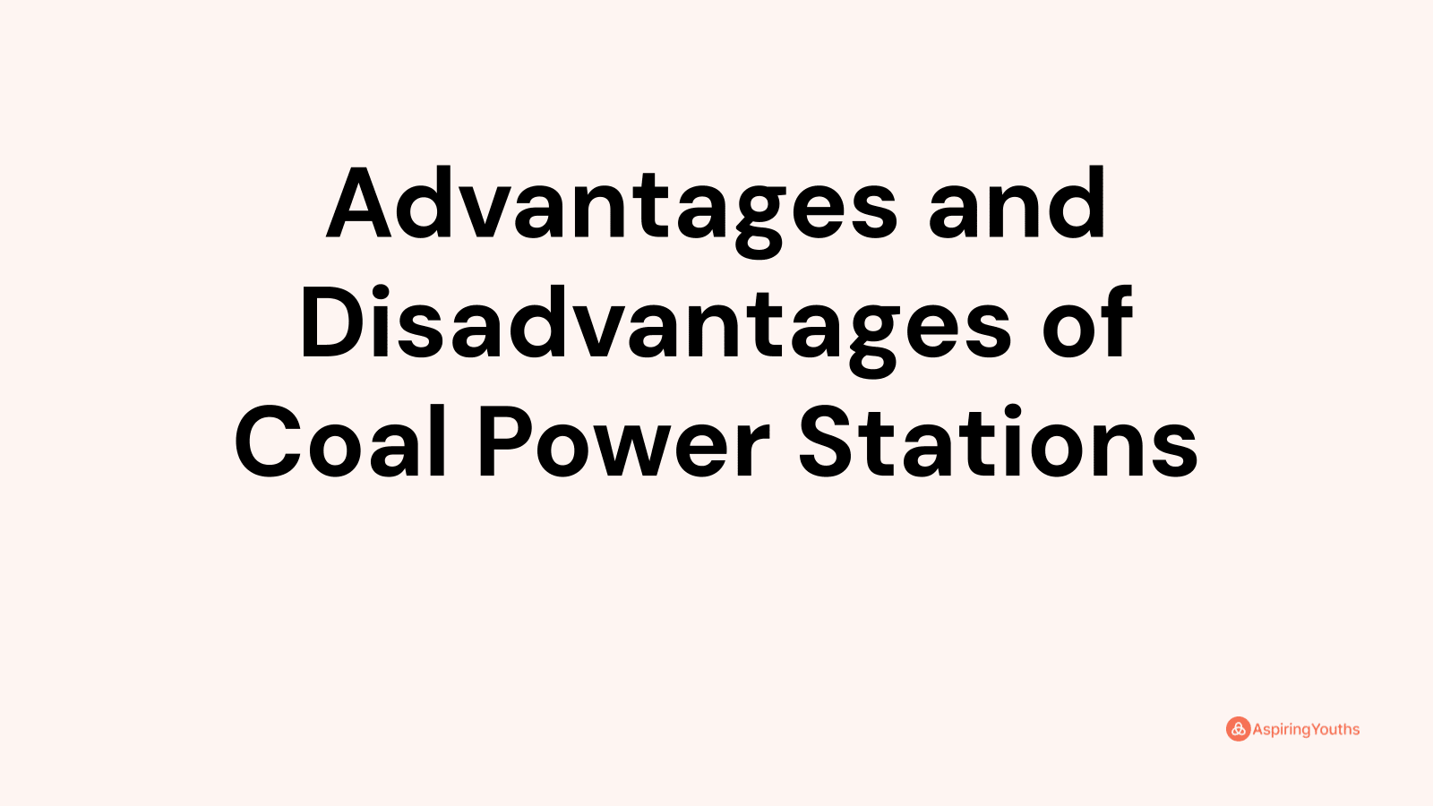 Advantages and disadvantages of Coal Power Stations