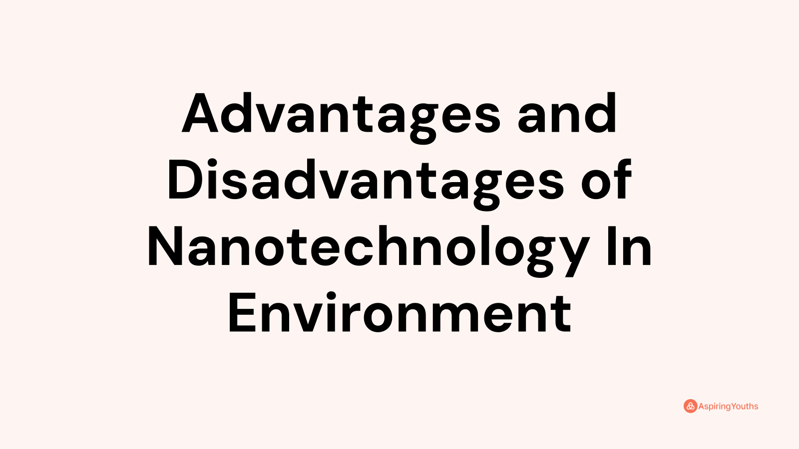 Advantages and disadvantages of Nanotechnology In Environment