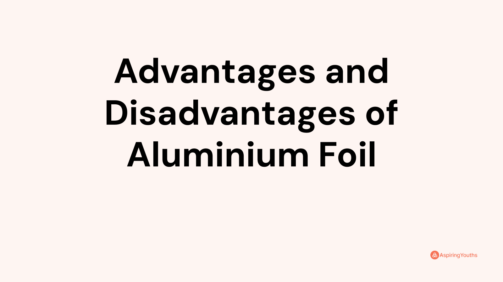 Advantages and disadvantages of Aluminium Foil