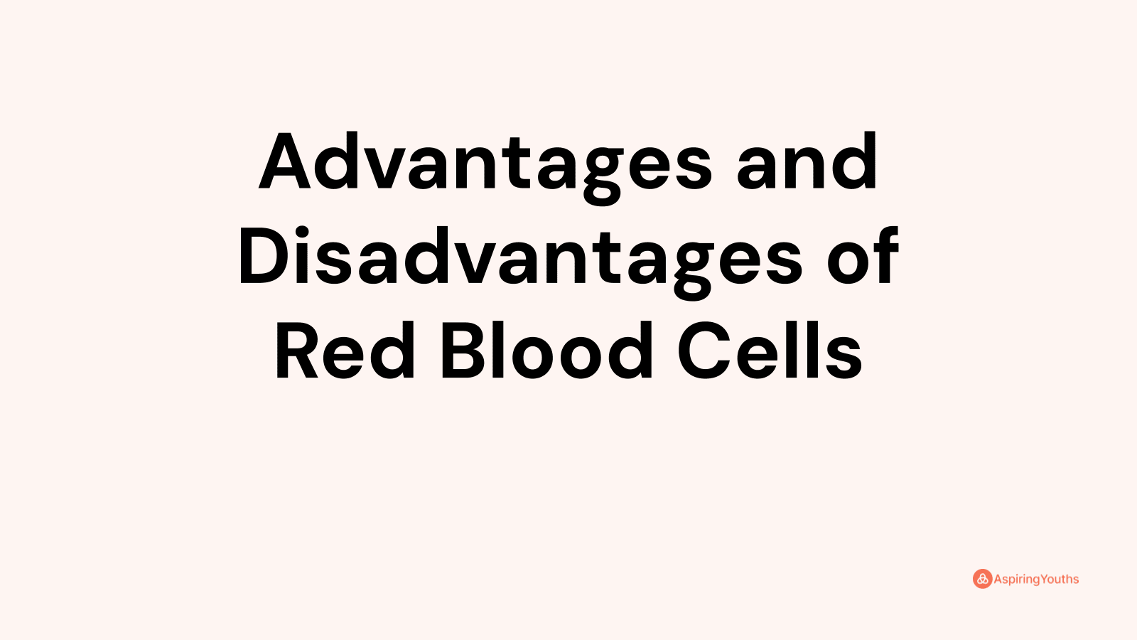 Advantages and disadvantages of Red Blood Cells
