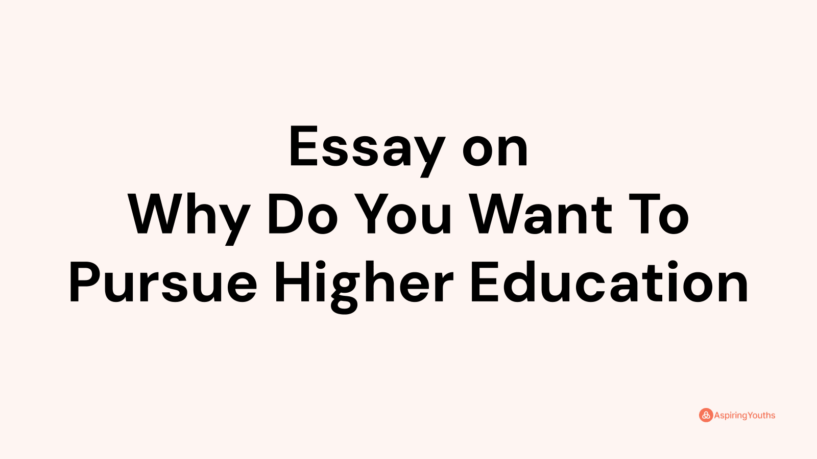 why do you want to pursue higher education essay