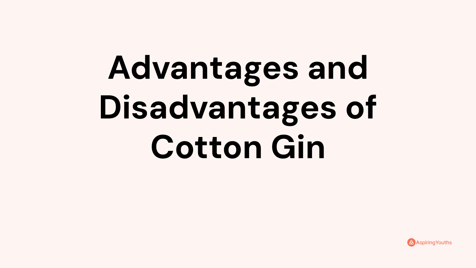 Advantages and disadvantages of Cotton Gin