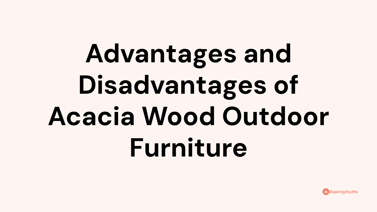 Advantages and disadvantages of Acacia Wood Outdoor Furniture