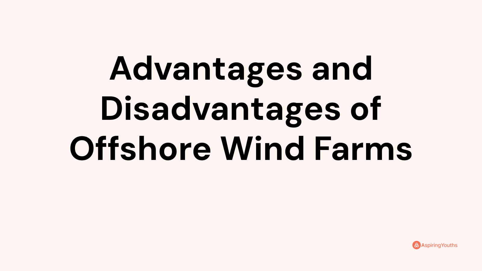 Advantages and disadvantages of Offshore Wind Farms
