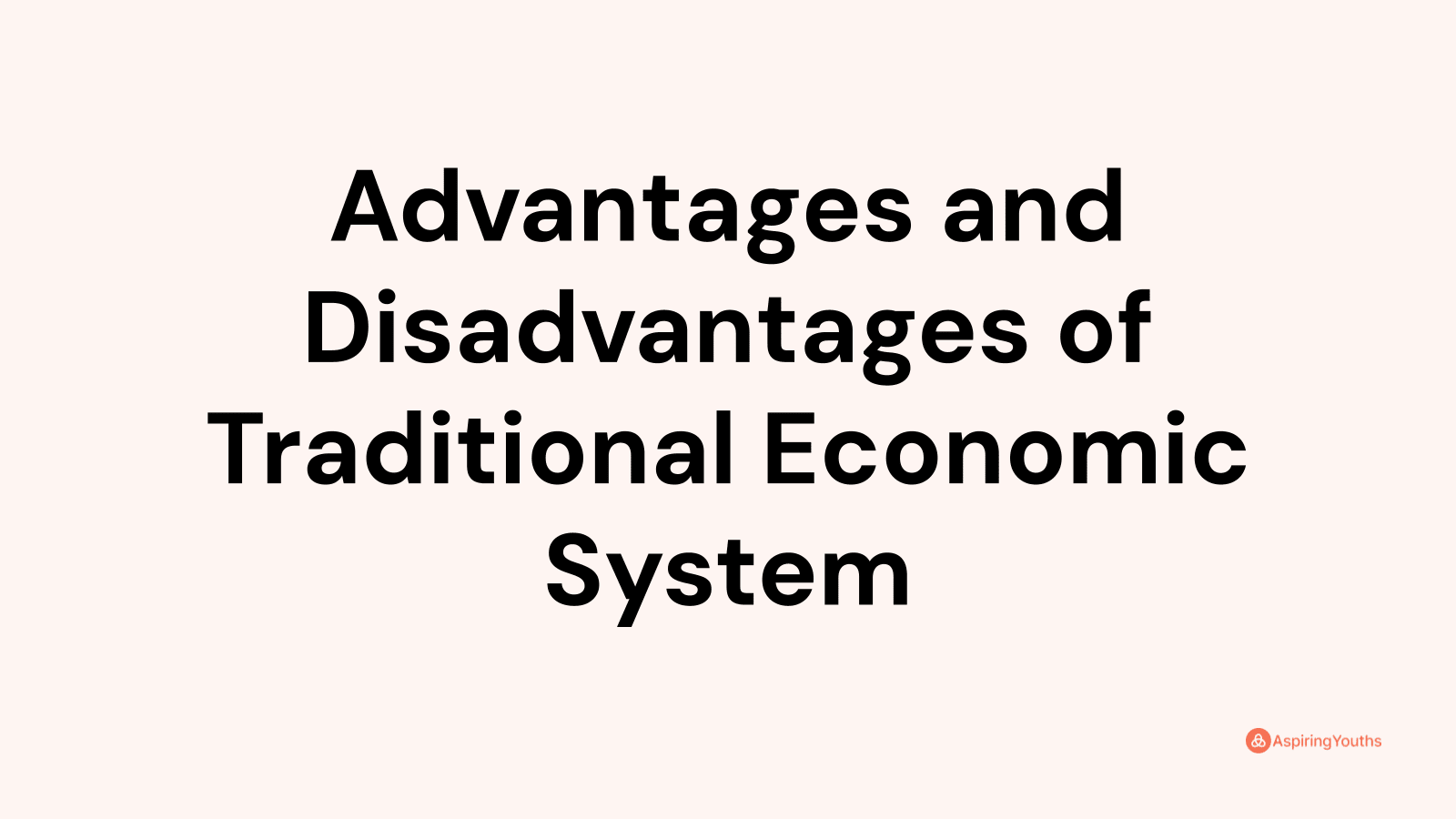 Advantages and disadvantages of Traditional Economic System