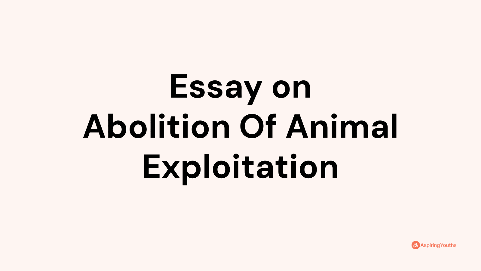 Essay on Abolition Of Animal Exploitation