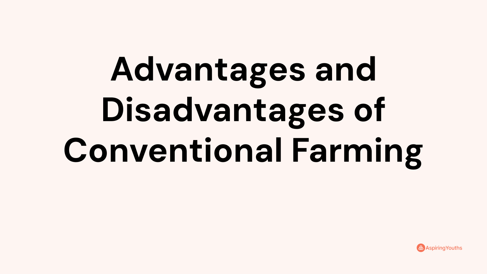 Advantages and disadvantages of Conventional Farming