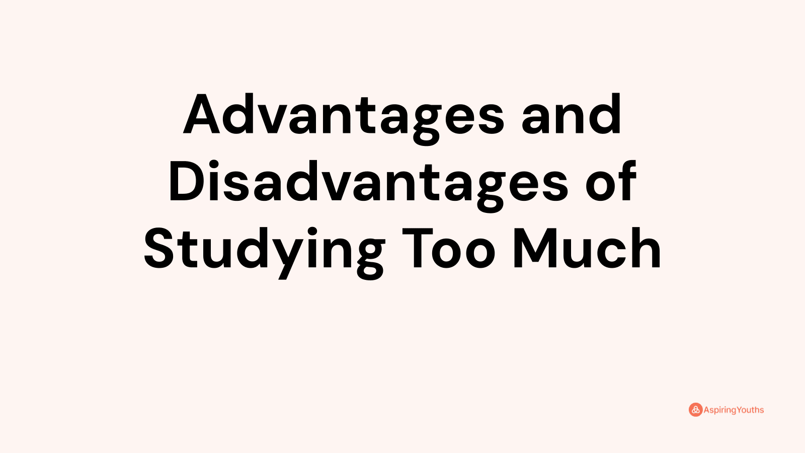 advantages-and-disadvantages-of-studying-too-much