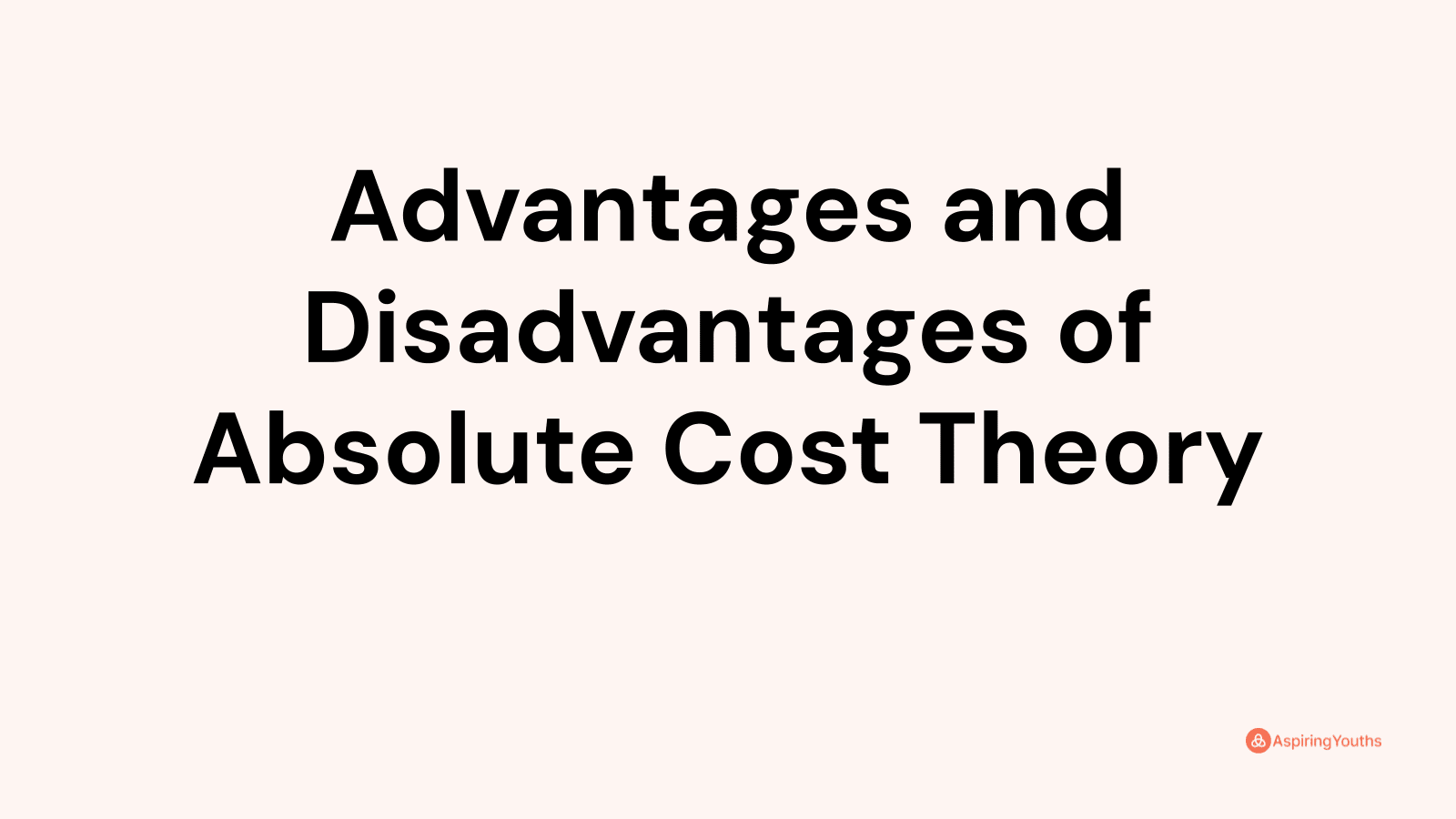 Advantages and disadvantages of Absolute Cost Theory