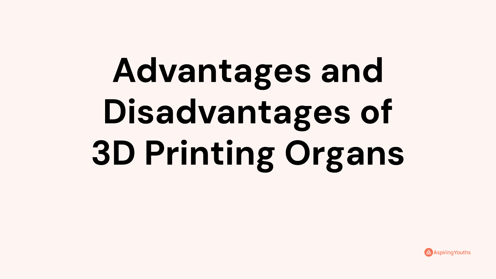 Advantages and disadvantages of 3D Printing Organs