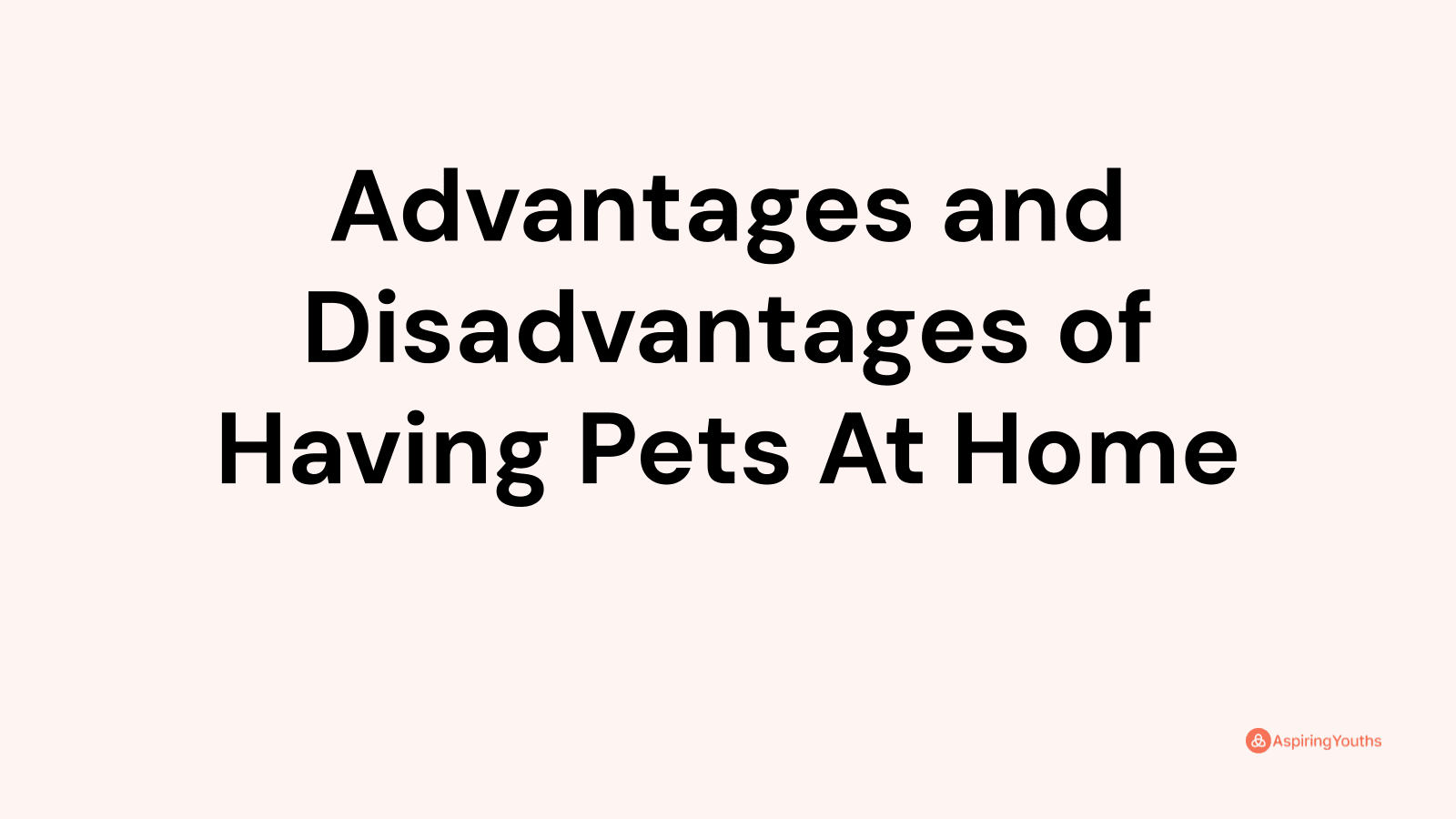 Advantages and disadvantages of Having Pets At Home