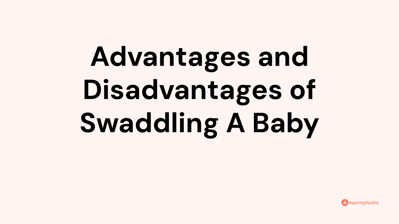 Advantages and disadvantages of Swaddling A Baby